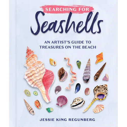 Searching for Seashells: An Artist's Guide to Treasures on the Beach