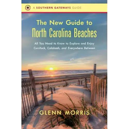 The New Guide to North Carolina Beaches: All You Need to Know to Explore and Enjoy Currituck, Calabash, and Everywhere Between