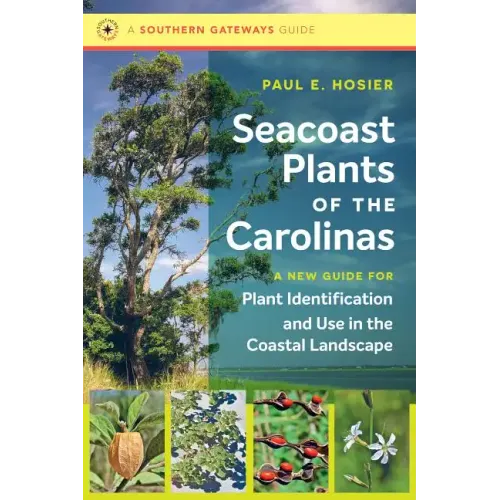 Seacoast Plants of the Carolinas: A New Guide for Plant Identification and Use in the Coastal Landscape